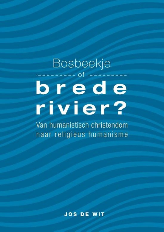 Bosbeekje of brede rivier? Van humanistisch christendom naar religieus humanisme