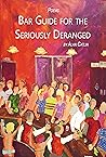 Bar Guide for the Seriously Deranged