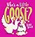 Who's a Little Goose
