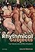 Rhythmical Subjects: The Me...