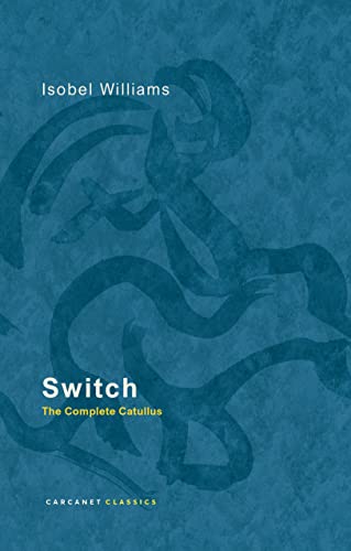 Switch: The Complete Catullus (Carcanet Classics)