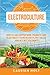 Electroculture: How to Use Copper Wire, Magnets, and Electricity to Increase Plant Yields and Get Better Crops