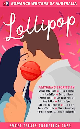 Sweet Treats - Lollipops: 2023 Romance Writers of Australia Short Story Anthology (Sweet Treats Anthologies)