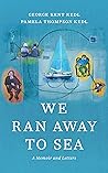 Book cover for We Ran Away to Sea: A Memoir and Letters