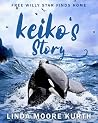Keiko's Story by Linda M. Kurth Keiko's Story by Linda M. Kurth