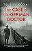 The Case of the German Doctor: A Historical Novel Based on a True Story