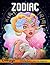 Zodiac: Adult Coloring Book Featuring Astrological Signs and Beauty Illustrations for Relaxation & Stress Relief