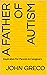 A Father of Autism : Inspir...
