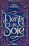 Dents de soie by Maëlle Desard