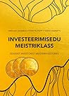 Investeerimisedu meistriklass: edukast investorist meisterinvestoriks