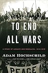 To End All Wars by Adam Hochschild
