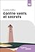 CONTRE VENTS ET SECRETS