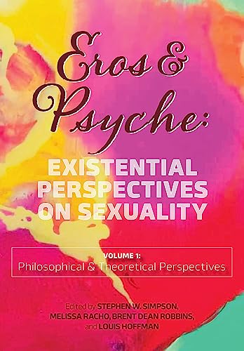 Eros & Psyche (Volume 1: Philosophical & Theoretical Perspectives): Existential Perspectives on Sexuality