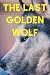 The Last Golden Wolf