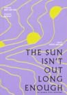 The Sun Isn’t Out Long Enough