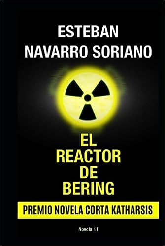 El Reactor de Bering: Premio De Novela Corta Katharsis 2008 (Spanish Edition)
