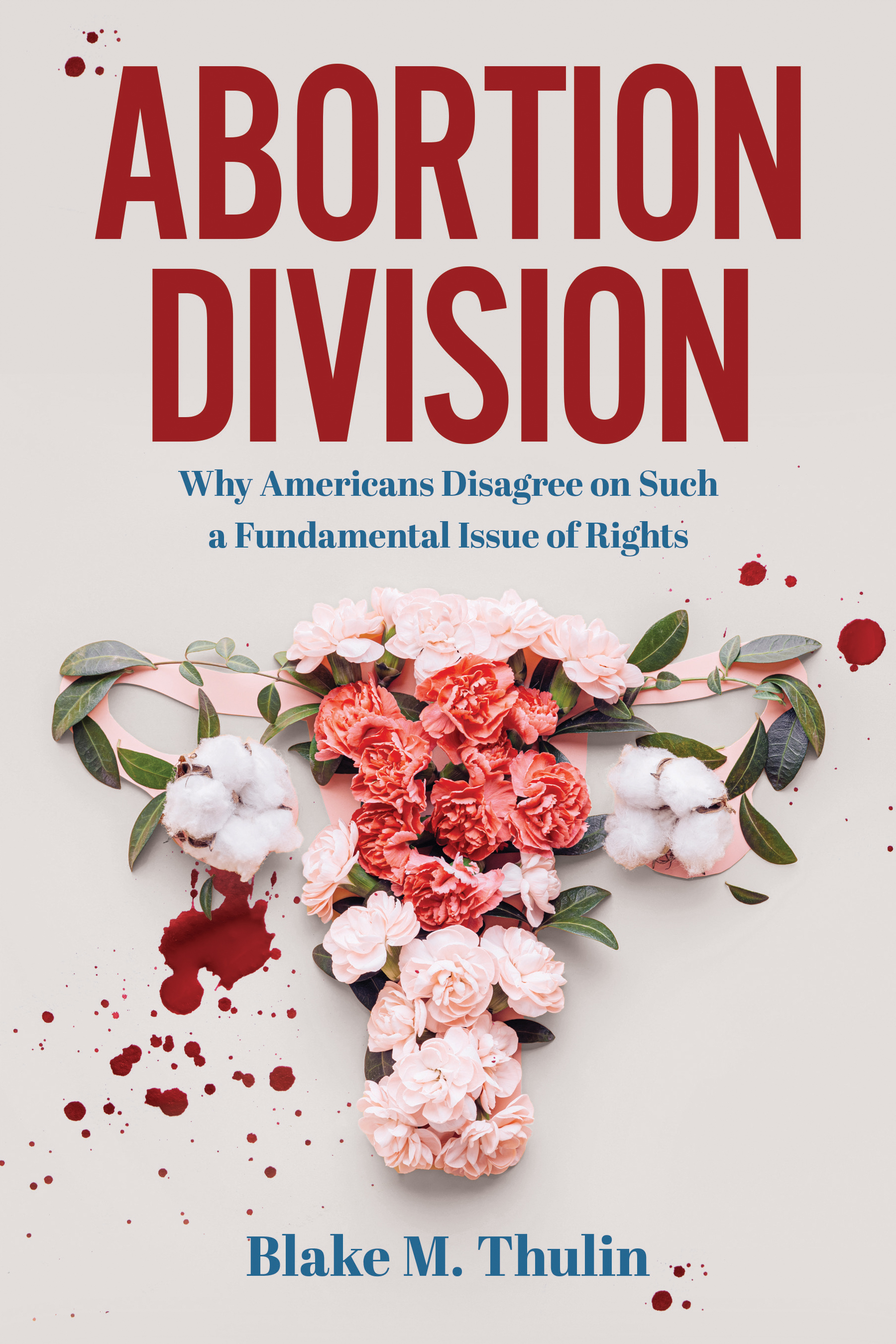 Abortion Division: Why Americans Disagree on Such a Fundamental Issue of Rights (Kindle Edition)