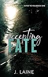 Accepting Fate by J. Laine Accepting Fate by J. Laine