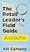 The Retail Leader's Field Guide by Kit Campoy