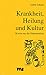 Krankheit, Heilung und Kult...
