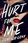 Hurt for Me by Heather Levy Hurt for Me by Heather Levy