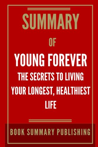 Summary of Young Forever: The Secrets to Living Your Longest, Healthiest Life (Companion Guides)