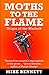 Moths to the Flame by Mike Bennett