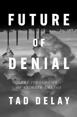 Future of Denial: The Ideologies of Climate Change (Hardcover)