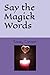 Say the Magick Words
