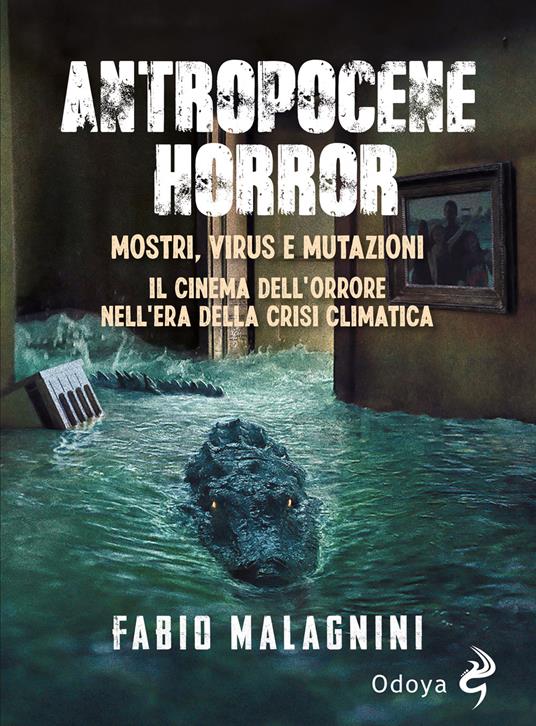Antropocene horror - Mostri, virus e mutazioni. Il cinema dell'orrore nell'era della crisi climatica (Paperback)