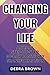 Changing Your Life: An Easy...