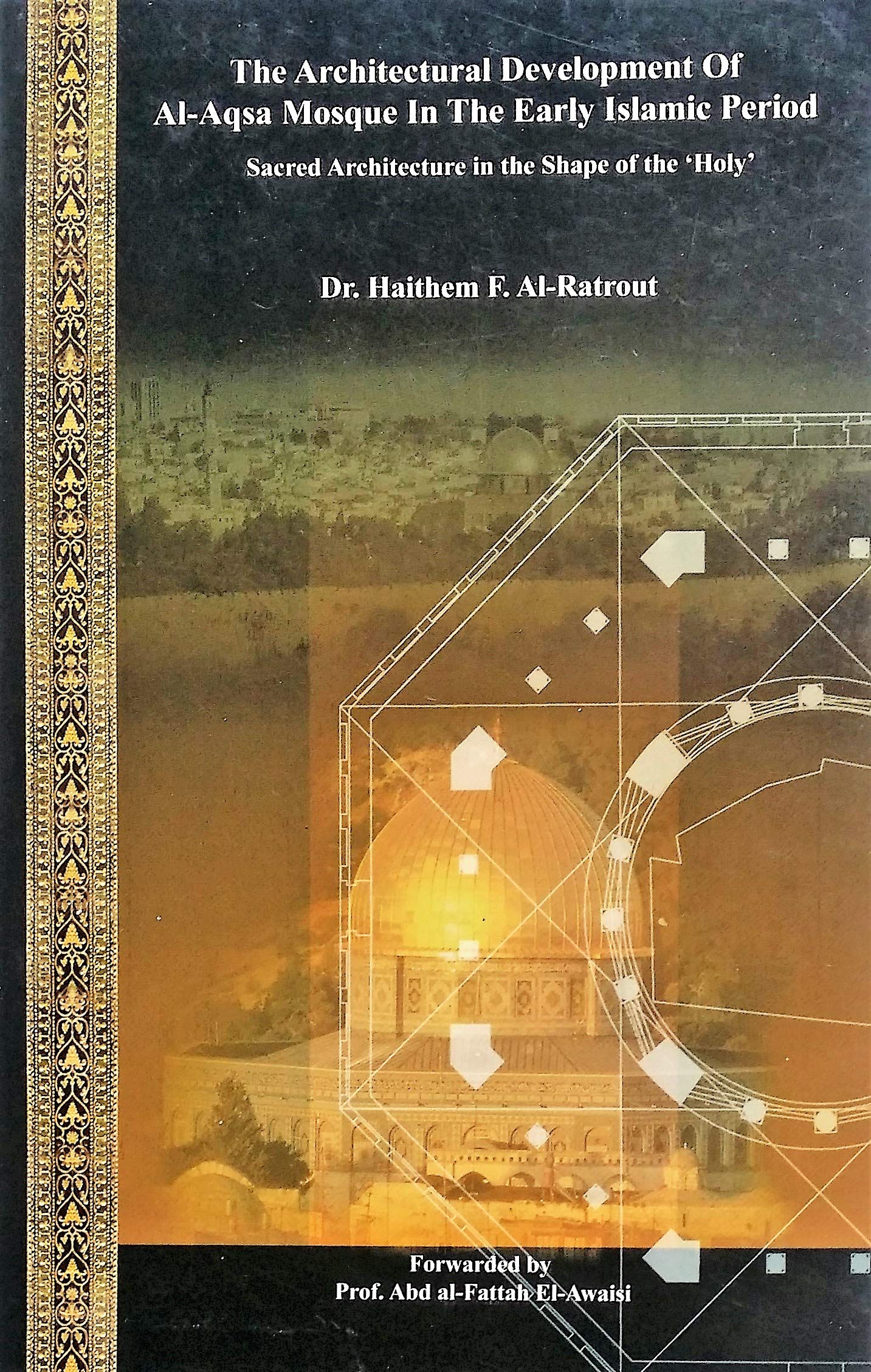 The Architectural Development of Al AQSA Mosque in the Early Islamic Period: Sacred Architecture in the Shape of the 'Holy'