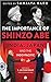 The Importance of Shinzo Abe by Sanjaya Baru