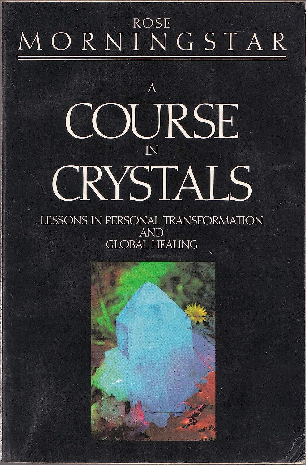A Course in Crystals: Lessons in Personal Transformation and Global Healing (Paperback)