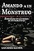 Amando a un monstruo: Enred...