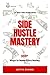 Side Hustle Mastery: 333+ w...