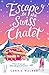 Escape to the Swiss Chalet: The must-read hilarious rom-com to escape with! Perfect for fans of Chalet Girl and Bridget Jones (Holiday Romance)