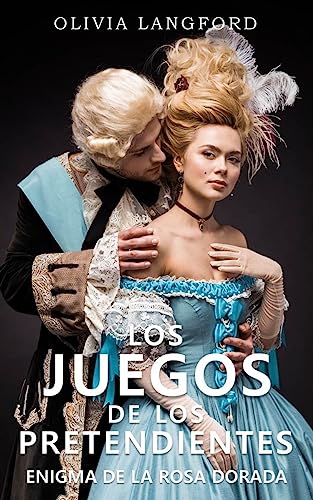 Los Juegos de los Pretendientes 2: Enigma de la Rosa Dorada: Un romance de fantasía regencia histórica (Spanish Edition)