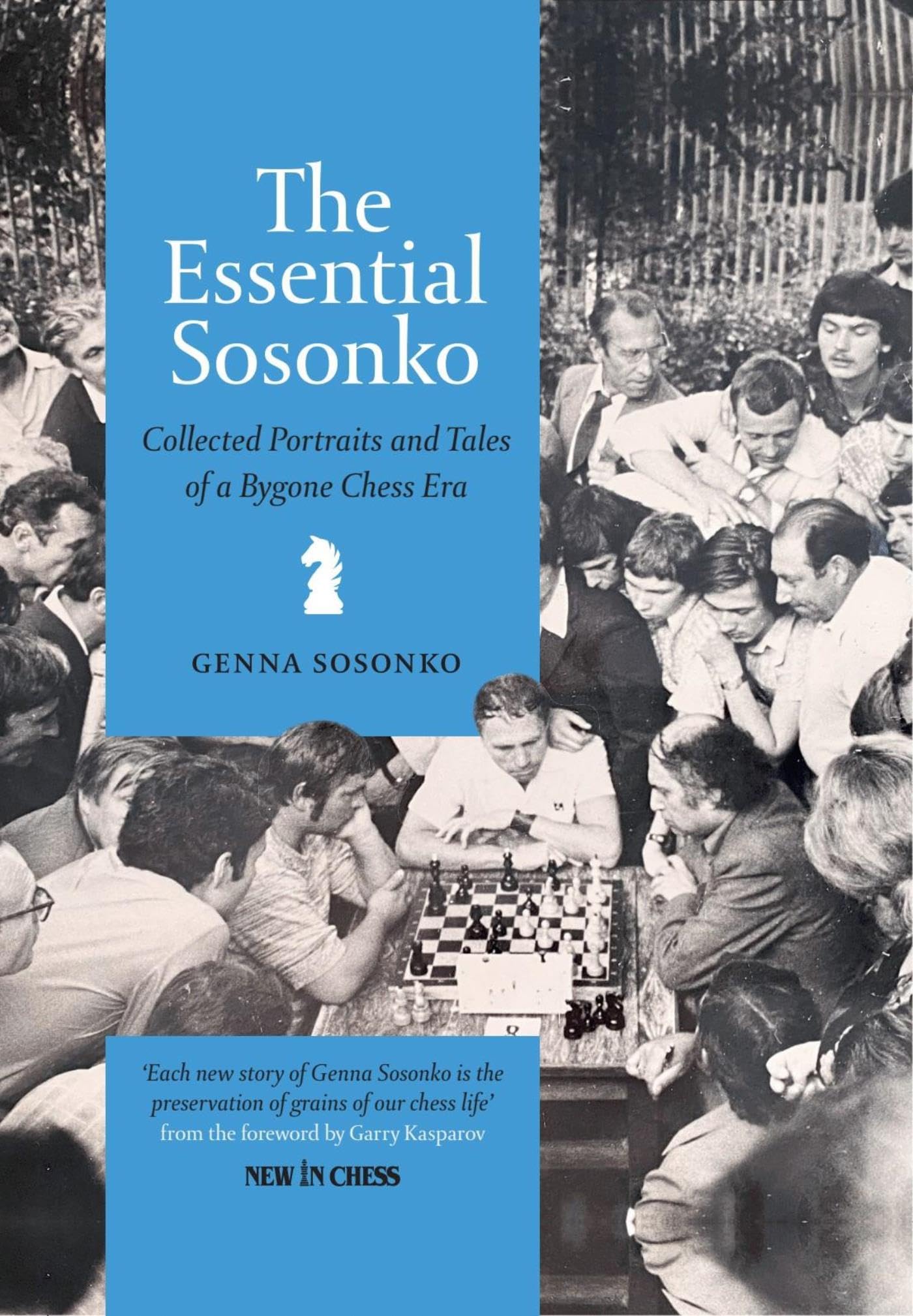 Essential Sosonko: Collected Portraits and Tales of a Bygone Chess Era (Kindle Edition)