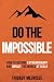 Do The Impossible: How to Become Extraordinary and Impact the World at Scale