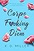 Carpe F*cking Diem by K.D.  Miller