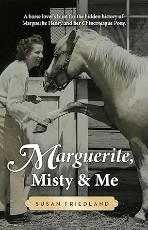 Marguerite, Misty and Me: A Horse Lover's Hunt for the Hidden History of Marguerite Henry and her Chincoteague Pony
