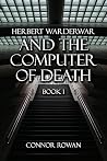 Herbert Warderwar and the Computer of Death Herbert Warderwar and the Computer of Death