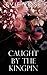 Caught by the Kingpin (London Mafia Bosses #4)