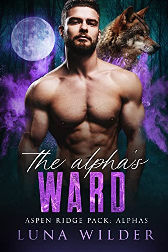 The Alpha's Ward (Aspen Ridge Pack: The Alphas, #1)