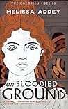 On Bloodied Ground by Melissa Addey