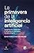 La primavera de la inteligencia artificial: Imaginación, creatividad y lenguaje en una nueva era tecnológica