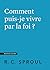 Comment puis-je vivre par la foi ?: Questions cruciales (French Edition)