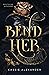 Bend Her (Dark Fairy Tale #1)