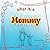 What is a Mommy?: Mommy's l...
